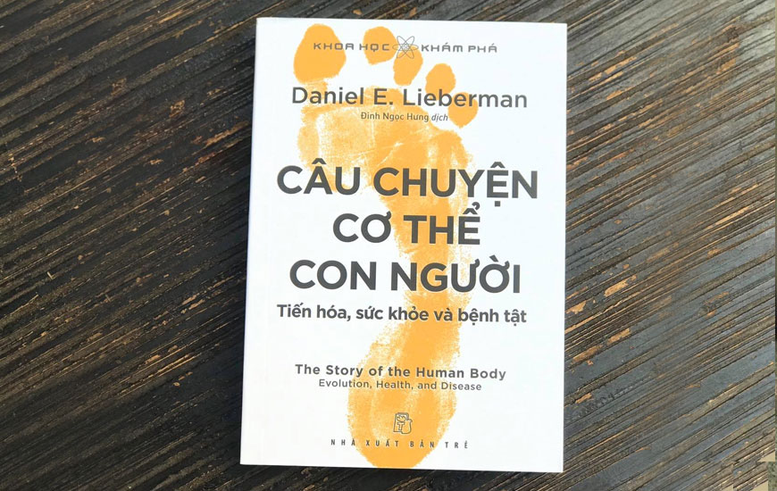 Khoa Học Khám Phá - Câu Chuyện Cơ Thể Con Người - Tiến Hóa, Sức Khỏe Và Bệnh Tật -  Daniel E. Lieberman