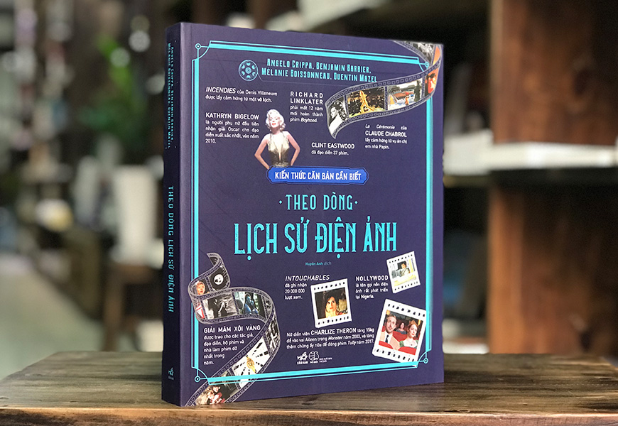 Sách Kiến Thức Căn Bản Cần Biết - Theo Dòng Lịch Sử Điện Ảnh. Tác giả Angelo Crippa, Benjamin Barbier, Mélanie Boissonneau & Quentin Mazel - 2