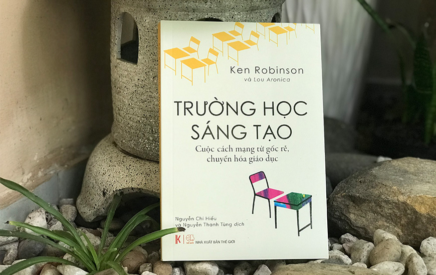 Sách Trường Học Sáng Tạo. Tác giả Ken Robinson, Lou Aronica