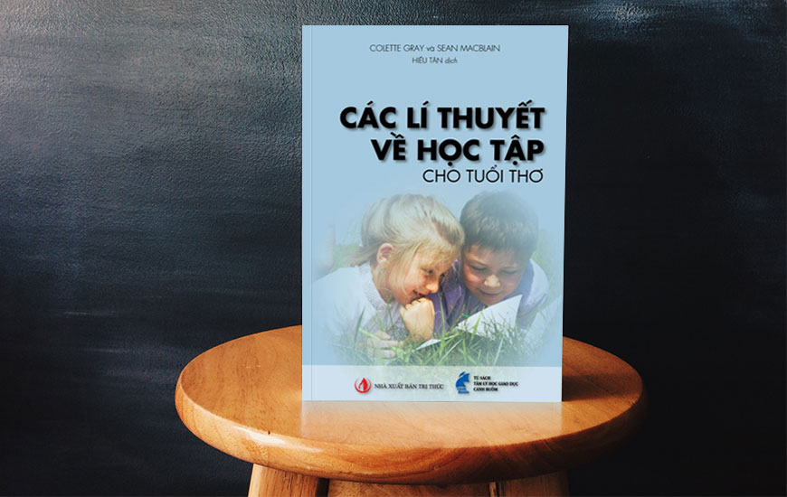 Sách Các Lí Thuyết Về Học Tập Cho Tuổi Thơ. Tác giả Colette Gray, Sean MacBlain