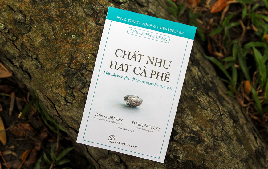 Chất Như Hạt Cà Phê - Một Bài Học Giản Dị Tạo Ra Thay Đổi Tích Cực -  Jon Gordon, Damon West