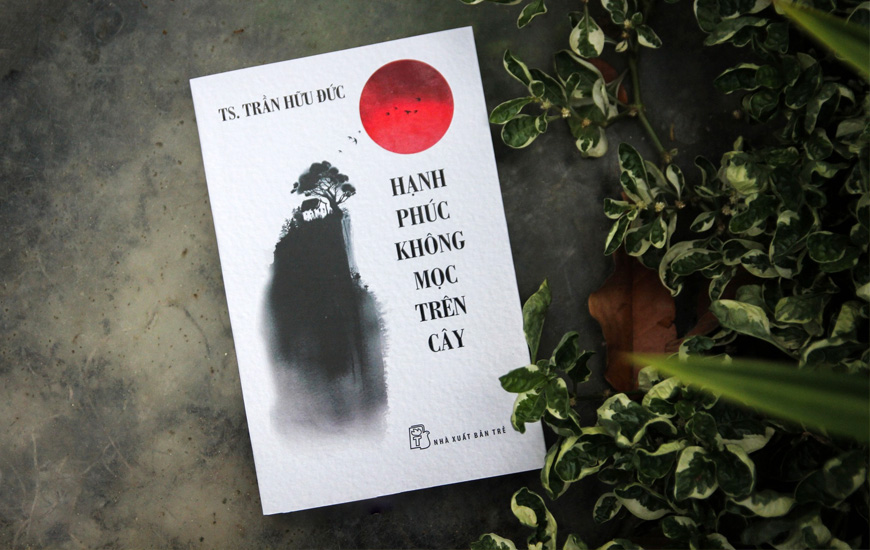 Hạnh Phúc Không Mọc Trên Cây - TS. Trần Hữu Đức