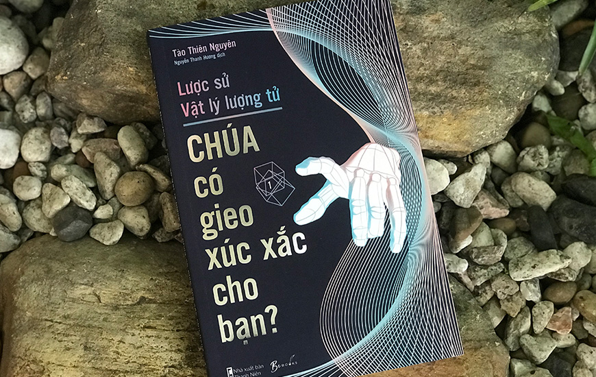 Sách Lược Sử Vật Lý Lượng Tử - Chúa Có Gieo Xúc Xắc Cho Bạn?. Tác giả Tào Thiên Nguyên