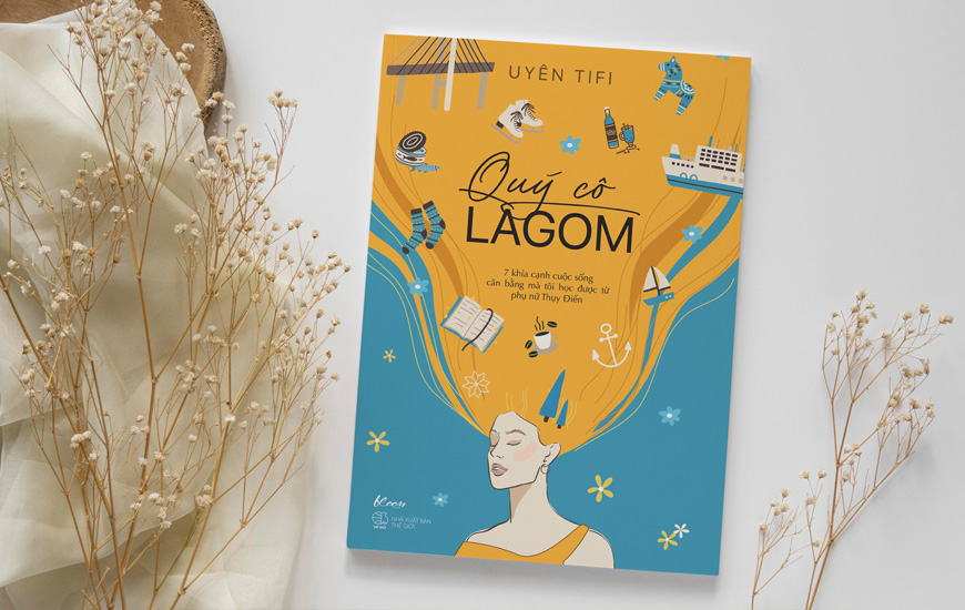 Quý Cô Lagom - 7 Khía Cạnh Cuộc Sống Mà Tôi Học Được Từ Phụ Nữ Thụy Điển - Uyên Tifi