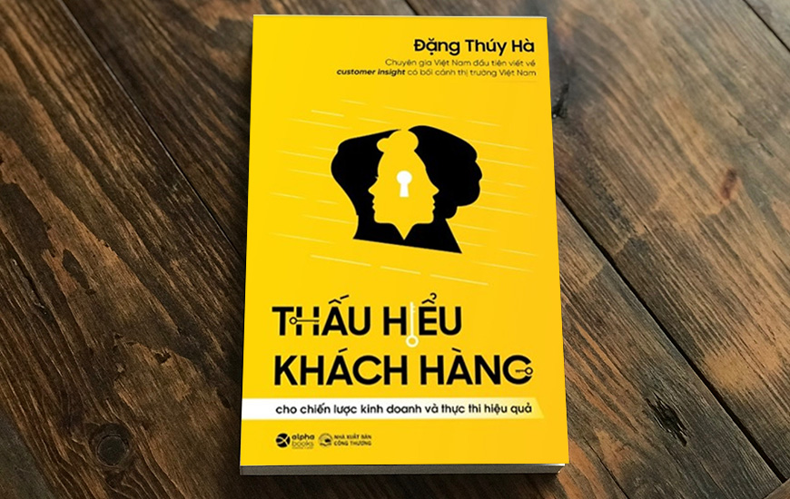 Thấu Hiểu Khách Hàng Cho Chiến Lược Kinh Doanh Và Thực Thi Hiệu Quả - Đặng Thúy Hà