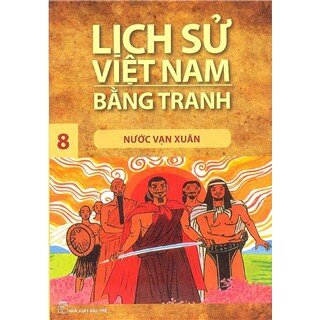 Lịch Sử Việt Nam Bằng Tranh Tập 8: Nước Vạn Xuân (Tái Bản)