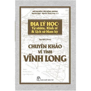 Chuyên Khảo Về Tỉnh Vĩnh Long - Địa Lý Học: Tự Nhiên, Kinh Tế & Lịch Sử Nam Kỳ