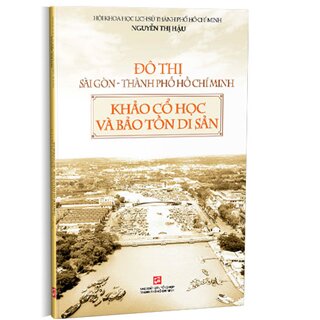 Đô Thị Sài Gòn Thành Phố Hồ Chí Minh Khảo Cổ Học Và Bảo Tồn Di Sản