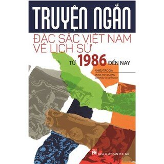 Truyện Ngắn Đặc Sắc Việt Nam Về Lịch Sử Từ Năm 1986 Đến Nay