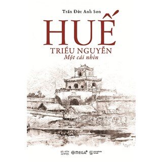 Huế - Triều Nguyễn: Một Cái Nhìn