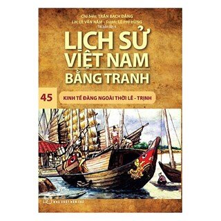 Lịch Sử Việt Nam Bằng Tranh Tập 45: Kinh Tế Đàng Ngoài Thời Lê - Trịnh