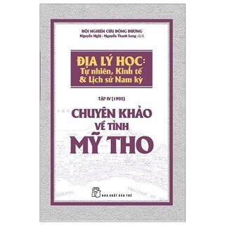 Chuyên Khảo Về Tỉnh Mỹ Tho - Địa Lý Học: TỰ NHIÊN, KINH TẾ & LỊCH SỬ NAM KỲ