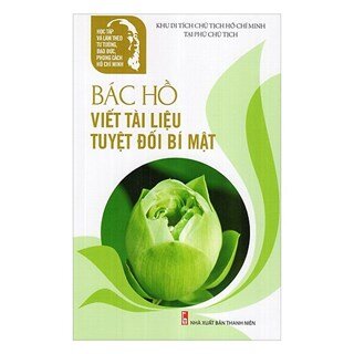 Bác Hồ Viết Tài Liệu Tuyệt Đối Bí Mật