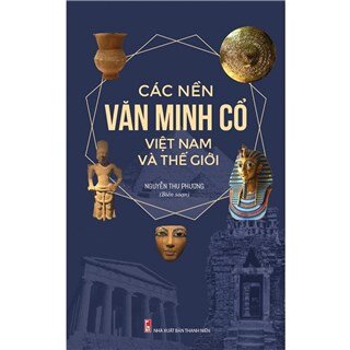 Các Nền Văn Minh Cổ Trên Thế Giới Và Việt Nam