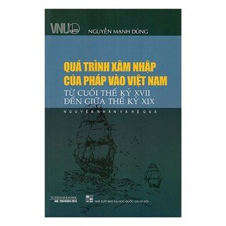 Quá Trình Xâm Nhập Của Pháp Vào Việt Nam Từ Cuối Thế Kỷ XVII Đến Giữa Thế Kỷ XIX - Nguyên Nhân Và Hệ Quả