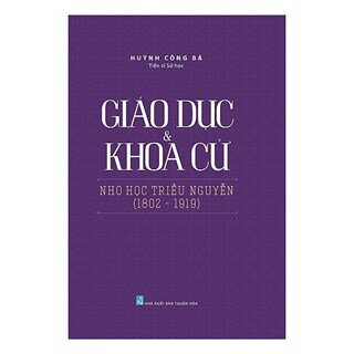 Giáo Dục Và Khoa Cử Nho Học Triều Nguyễn (1802-1919)