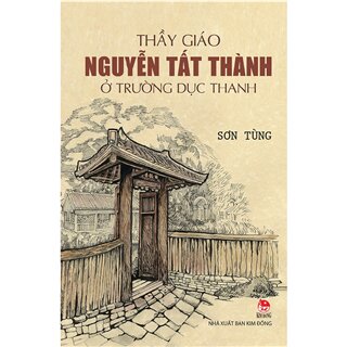 Thầy Giáo Nguyễn Tất Thành Ở Trường Dục Thanh