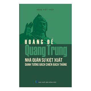 Hoàng Đế Quang Trung, Nhà Quân Sự Kiệt Xuất, Danh Tướng Bách Chiến Bách Thắng