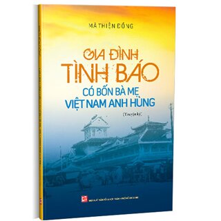 Gia Đình Tình Báo Có Bốn Bà Mẹ Việt Nam Anh Hùng