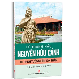 Lễ Thành Hầu Nguyễn Hữu Cảnh Từ Danh Tướng Đến Tôn Thần