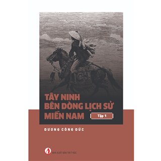 Tây Ninh Bên Dòng Lịch Sử Miền Nam (Tập 1)