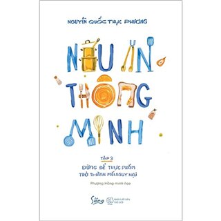 Nấu Ăn Thông Minh - Tập 2: Đừng Để Thực Phẩm Trở Thành Mối Nguy Hại