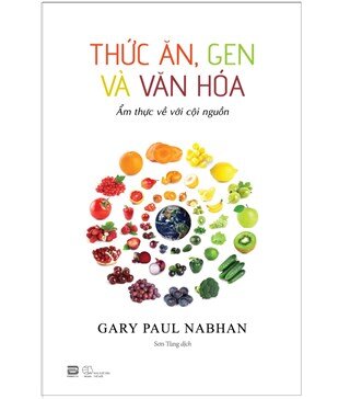 Thức Ăn, Gen Và Văn Hóa - Ẩm Thực Về Với Cội Nguồn