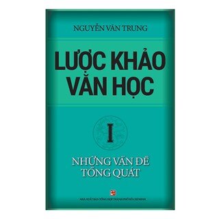 Lược khảo văn học (Tập 1): Những vấn đề tổng quát