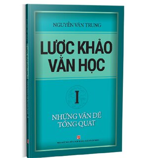 Lược khảo văn học (Tập 1): Những vấn đề tổng quát