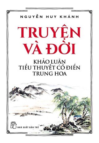 Truyện Và Đời - Khảo Luận Tiểu Thuyết Cổ Điển Trung Hoa