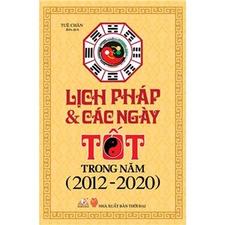 Lịch Pháp & Các Ngày Tốt Trong Năm (2012 - 2020) (Tái Bản)