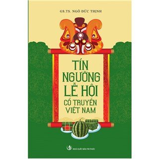 Tín Ngưỡng Lễ Hội Cổ Truyền Việt Nam