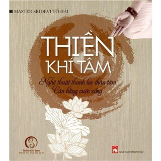 Thiền Khí Tâm - Nghệ Thuật Thanh Lọc Thân Tâm, Cân Bẳng Cuộc Sống