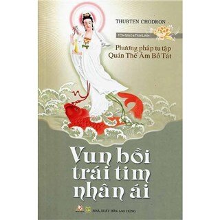 Phương Pháp Tu Tập Quán Thế Âm Bồ Tát - Vun Bồi Trái Tim Nhân Ái