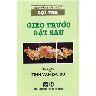 Lợi Tha - Gieo Trước Gặt Sau