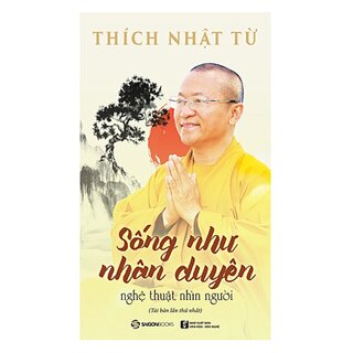 Sống Như Nhân Duyên - Nghệ Thuật Nhìn Người