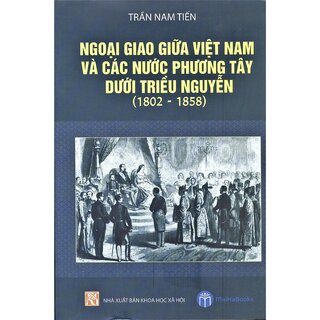 Ngoại Giao Giữa Việt Nam Và Các Nước Phương Tây Dưới Triều Nguyễn (1802 - 1858)