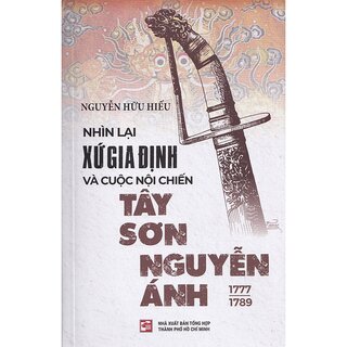 Nhìn Lại Xứ Gia Định Và Cuộc Nội Chiến Tây Sơn Nguyễn Ánh 1777-1789