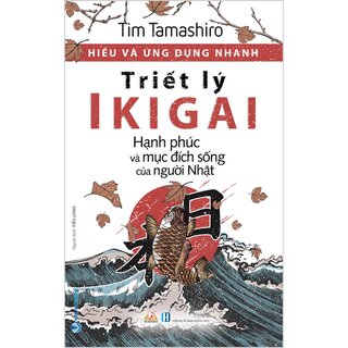 Hiểu Và Ứng Dụng Nhanh - Triết Lý IKIGAI