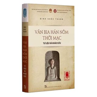 Tùng Thư Văn Bia Việt Nam - Tập 2: Văn Bia Hán Hôm Thời Mạc (Tư liệu và Khảo cứu)