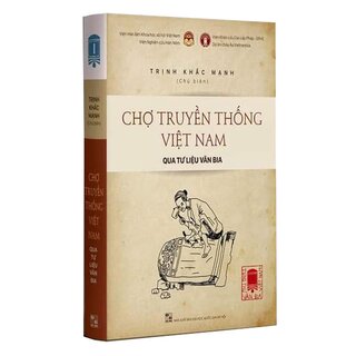 Tùng Thư Văn Bia Việt Nam - Tập 1: Chợ Truyền Thống Việt Nam Qua Tư Liệu Văn Bia