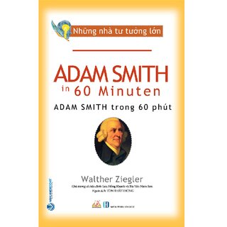 Những Nhà Tư Tưởng Lớn - ADAM SMITH Trong 60 Phút