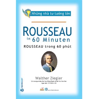 Những Nhà Tư Tưởng Lớn - ROUSSEAU Trong 60 Phút