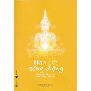 Tính Giác Sống Động - Những chỉ dẫn về tâm của Khenpo Gangshar