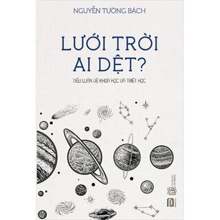 Lưới Trời Ai Dệt - Tiểu Luận Về Khoa Học Và Triết Học