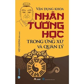 Vận Dụng Khoa Nhân Tướng Học Trong Ứng Xử Và Quản Lý - Tái Bản 2022