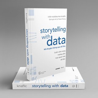 Storytelling With Data - Kể Chuyện Thông Qua Dữ Liệu