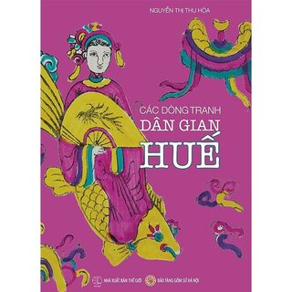 Các Dòng Tranh Dân Gian Huế (Bìa Cứng)