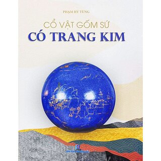 Cổ Vật Gốm Sứ Có Trang Kim