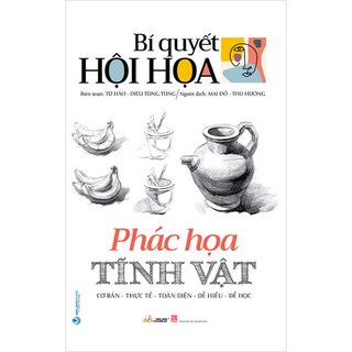 Bí Quyết Hội Họa - Phác Họa Tĩnh Vật